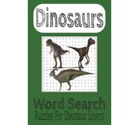 Dinosaurs Word Search Puzzle Book: Word Searches with Easy to Read Print about Dinosaurs, T Rex, Dinosaur Fossil | 6x9 inches, 110 pages | 50+ puzzles ... for Dinosaur Lovers, Vacations and Spare Time