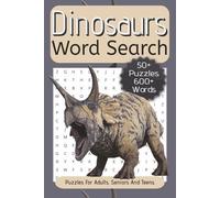 Dinosaurs Word Search: Word Searches about Dinosaurs, Jurassic Period, Prehistoric Discoveries and More | 6x9 inches, 110 Pages | Puzzles For Adults, Seniors And Teens.