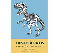 Dinosaurus : A Prehistoric Dictionary