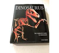 Dinosaurus: The Complete Guide to Dinosaurs