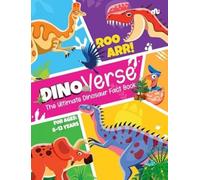 Dinoverse : The Ultimate Dinosaur Fact Book