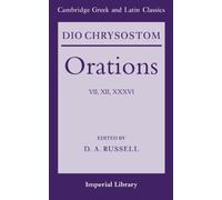 Dio Chrysostom Orations: 7, 12 and 36 (Cambridge Greek and Latin Classics - Imperial Library)