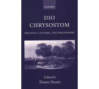 Dio Chrysostom – Politics, Letters, and Philosophy