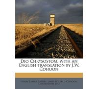 Dio Chrysostom, with an English translation by J.W. Cohoon