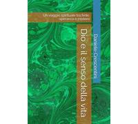 Dio e il senso della vita: Un viaggio spirituale tra fede, speranza e mistero