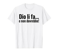 Dio li FA e Non dovrebbe Citazione ironica minimalista T-Shirt