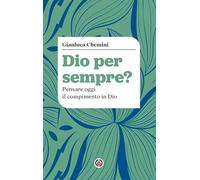 Dio per sempre? Pensare oggi il compimento in Dio (Dire Dio)