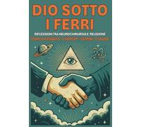 Dio sotto i ferri: Riflessioni tra neurochirurgia e religione