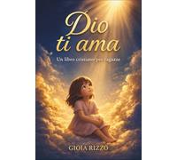 Dio ti ama - Un libro cristiano per ragazze: Storie ispiratrici sulla fede, l'autostima e l'amicizia con brevi devozioni