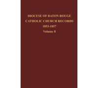 Diocese of Baton Rouge Catholic Church Records: Volume 8 1853-1857