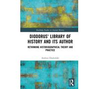 Diodorus' Library of History and its Author : Rethinking Historiographical Theory and Practice