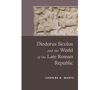 Diodorus Siculus and the World of the Late Roman Republic