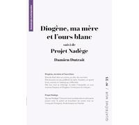 Diogène, ma mère et l'ours blanc (suivi de) Projet Nadège