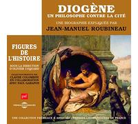 Diogène, Un Philosophe Contre La Cité - Un Cours Particulier De Jean-Manuel Roubineau