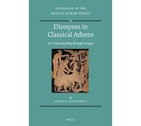 Dionysos in Classical Athens: An Understanding Through Images: 181 (Religions in the Graeco-Roman World)
