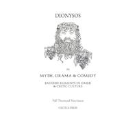 Dionysos in Myth, Drama & Comedy: Bacchic Elements in Greek & Celtic Culture