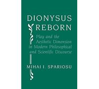 Dionysus Reborn: Play and the Aesthetic Dimension in Modern Philosophical and Scientific Discourse