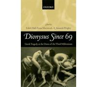 Dionysus Since 69: Greek Tragedy at the Dawn of the Third Millennium by Edith Ha