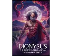 Dionysus: The Thirteenth Olympian: Unveiling the Wild Spirit Beyond the Twelve Gods (Dozen Gr ods Series)