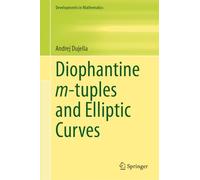 Diophantine m-tuples and Elliptic Curves: 79 (Developments in Mathematics, 79)