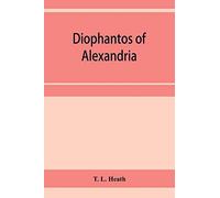 Diophantos of Alexandria: a study in the history of Greek algebra