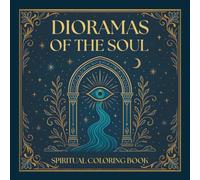 Dioramas of the soul - A creative journey within: A spiritual adult coloring book of mystical scenes, energy portals and cosmic symbolism for relaxation, reflection & mindfulness