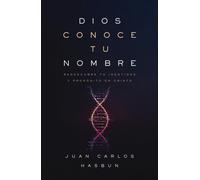Dios conoce tu nombre : Redescubre tu identidad y proposito en Cristo