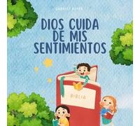 Dios Cuida de Mis Sentimientos: Una Historia para Ayudar a los Niños a Orar y Confiar en Dios en Cada Emoción
