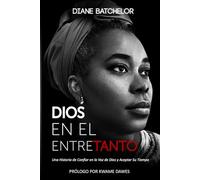DIOS EN EL ENTRETANTO: Una Historia de Confiar en la Voz de Dios y Aceptar Su Tiempo (GOD IN THE MEANTIME)