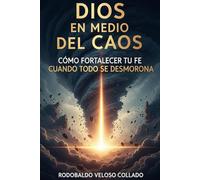 Dios en medio del caos.: Cómo fortalecer tu fe cuando todo se desmorona. (Vivir por Fe)
