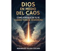 Dios en medio del caos.: Cómo fortalecer tu fe cuando todo se desmorona. (Vivir por Fe)