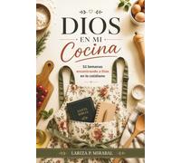 DIOS EN MI COCINA: 52 Semanas encontrando a Dios en lo cotidiano. Devocional de Un Año para Mujeres Cristianas.