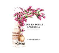 Dios en todas las cosas: Descubriendo su presencia amorosa en nuestra vida