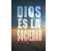 DIOS ES LA SOCIEDAD: EN TODAS LAS CIVILIZACIONES DEL MUNDO, INDEPENDIENTEMENTE DE SU REGIÓN Y RELIGIÓN