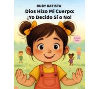 Dios Hizo Mi Cuerpo: ¡Yo Decido Sí o No!: Enseñando el Toque Seguro y el Consentimiento a Niñas de 2 a 4 Años - Un Libro Cristiano