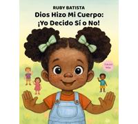 Dios Hizo Mi Cuerpo: ¡Yo Decido Sí o No!: Enseñando el Toque Seguro y el Consentimiento a Niñas de 2 a 4 Años - Un Libro Cristiano