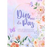 Dios Me Da Paz: Libro de Colorear para Mujeres Cristianas que Luchan con la Ansiedad