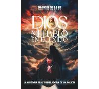 Dios me habló en el exilio: La historia real y reveladora de un policía