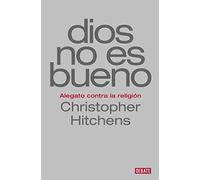 Dios no es bueno: Alegato contra la religión (Ensayo y Pensamiento)