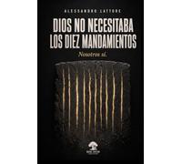Dios no necesitaba los Diez Mandamientos: Nosotros sí