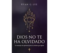 Dios No Te Ha Olvidado: Un mensaje de esperanza para el corazón que espera