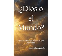 ¿Dios o el Mundo?: Decide a tiempo, antes de que sea tarde.