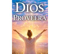 Dios Proveerá: Libro cristiano para salir de deudas, descubrir tu propósito y vivir en la provisión de Dios (Libros cristianos en español)