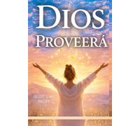 Dios Proveerá: Libro cristiano para salir de deudas, descubrir tu propósito y vivir en la provisión de Dios (Libros cristianos en español)