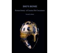 Dio's Rome: Roman history of Cassius Dio Cocceianus - Second volume of the complete work (book - 52 - 80)