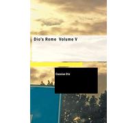 Dio's Rome, Volume V: 5