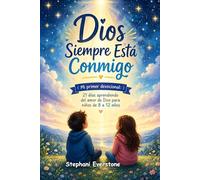 Dios Siempre Está Conmigo: Mi primer devocional, 21 Días Aprendiendo Del Amor De Dios Para Niños De 8 a 12 Años Con Reflexiones, Oraciones, y Actividades