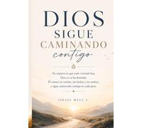 Dios sigue caminando contigo: Reflexiones cristianas para fortalecer tu fe, encontrar esperanza y confiar en Dios en cada etapa de la vida.
