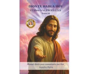 DIOS TE HABLA HOY: El libro de las profecías tomo III