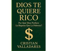 Dios te quiere Rico: ¿ Por Qué Dios prefiere la Riqueza que la Pobreza ?